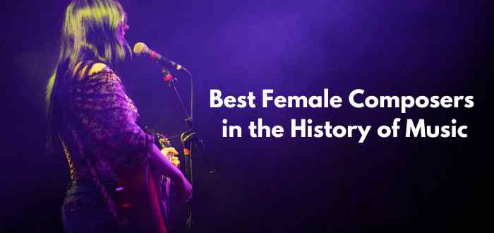 Best Female Composers in the History of Music
