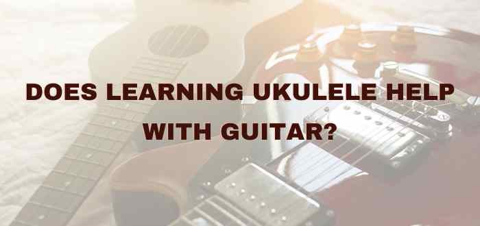 Does Learning Ukulele Help with Guitar?