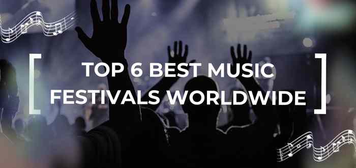 Top 6 Best Music Festivals Worldwide
